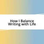 How I Balance Writing with Life