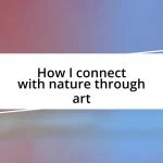 How I connect with nature through art