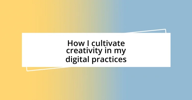 How I cultivate creativity in my digital practices