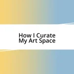 How I Curate My Art Space