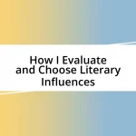 How I Evaluate and Choose Literary Influences