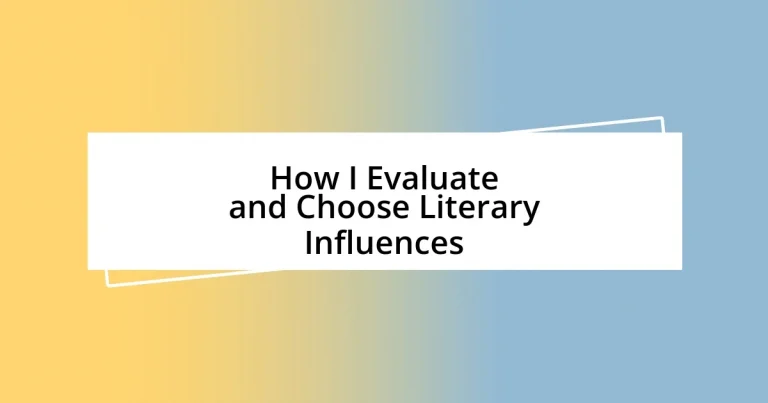 How I Evaluate and Choose Literary Influences