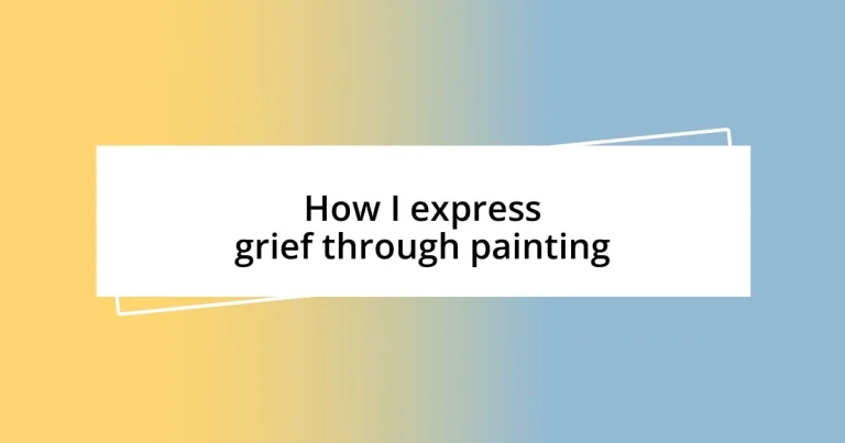 How I express grief through painting