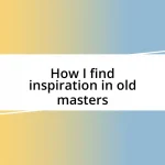 How I find inspiration in old masters