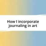 How I incorporate journaling in art