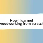 How I learned woodworking from scratch