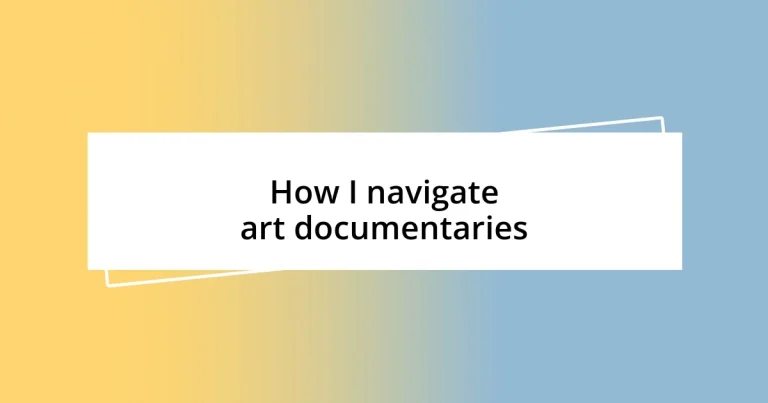 How I navigate art documentaries