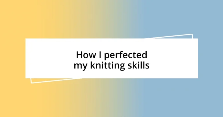 How I perfected my knitting skills