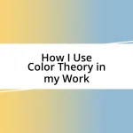 How I Use Color Theory in my Work