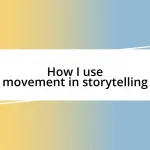 How I use movement in storytelling