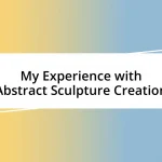 My Experience with Abstract Sculpture Creation