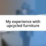 My experience with upcycled furniture