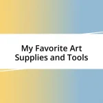 My Favorite Art Supplies and Tools