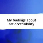 My feelings about art accessibility