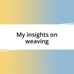 My insights on weaving