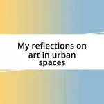 My reflections on art in urban spaces