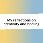 My reflections on creativity and healing