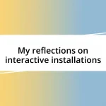 My reflections on interactive installations