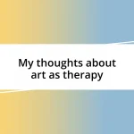 My thoughts about art as therapy