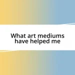 What art mediums have helped me