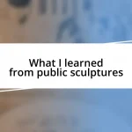 What I learned from public sculptures