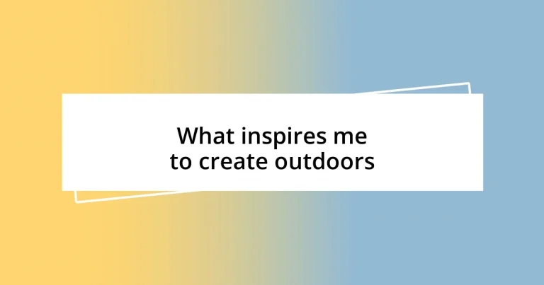 What inspires me to create outdoors