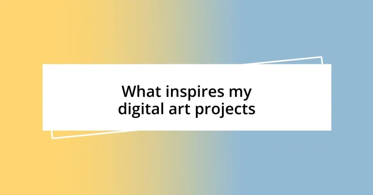 What inspires my digital art projects