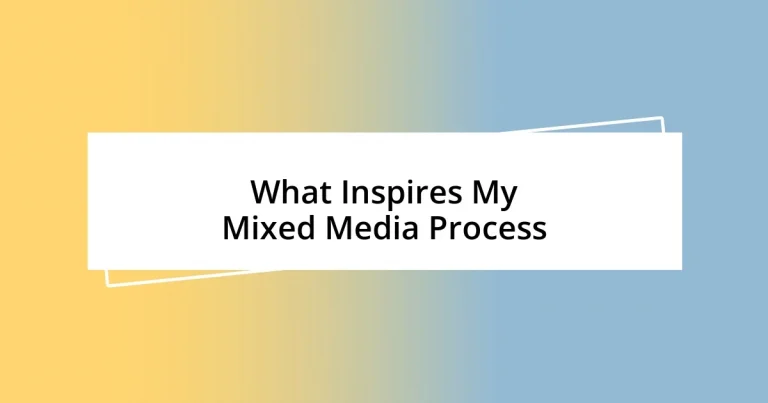 What Inspires My Mixed Media Process