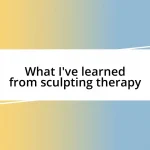 What I’ve learned from sculpting therapy