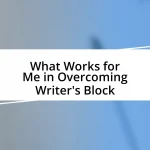 What Works for Me in Overcoming Writer’s Block