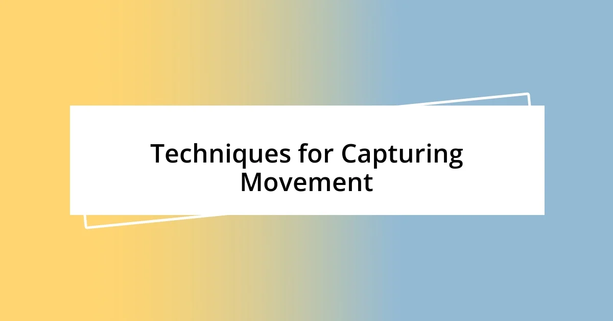 Techniques for Capturing Movement