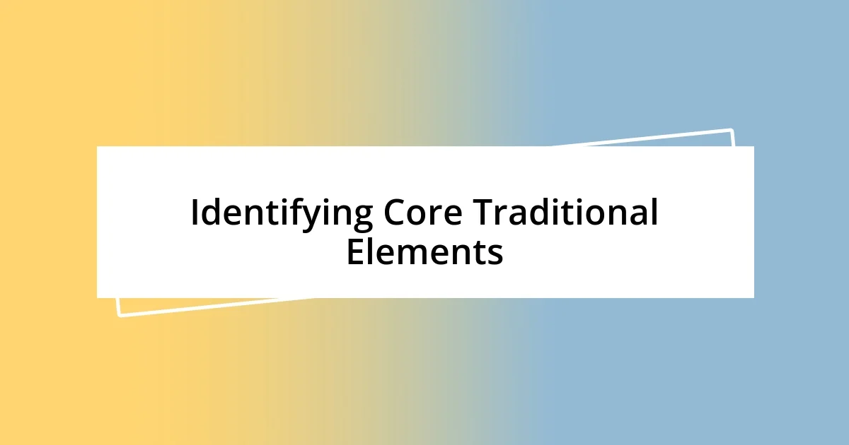 Identifying Core Traditional Elements