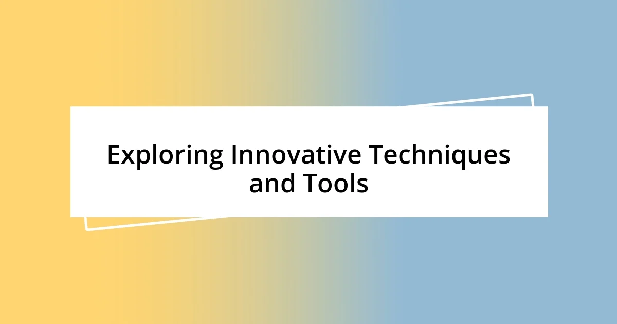 Exploring Innovative Techniques and Tools