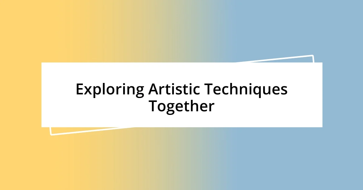 Exploring Artistic Techniques Together