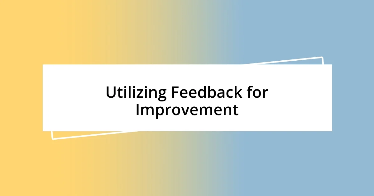 Utilizing Feedback for Improvement