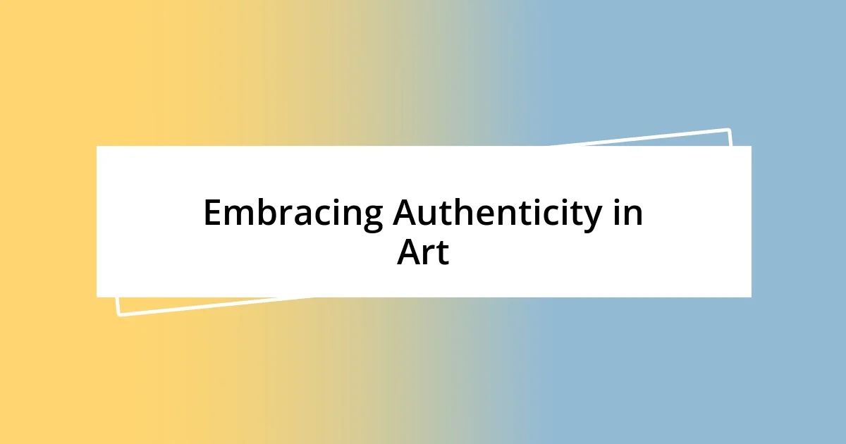 Embracing Authenticity in Art