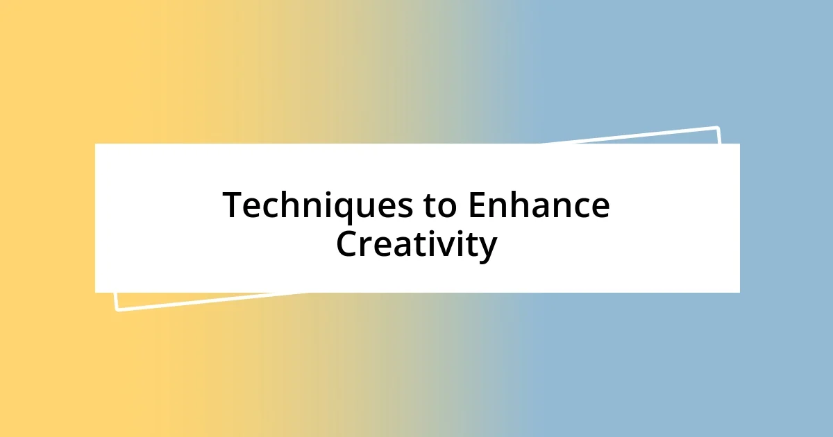 Techniques to Enhance Creativity