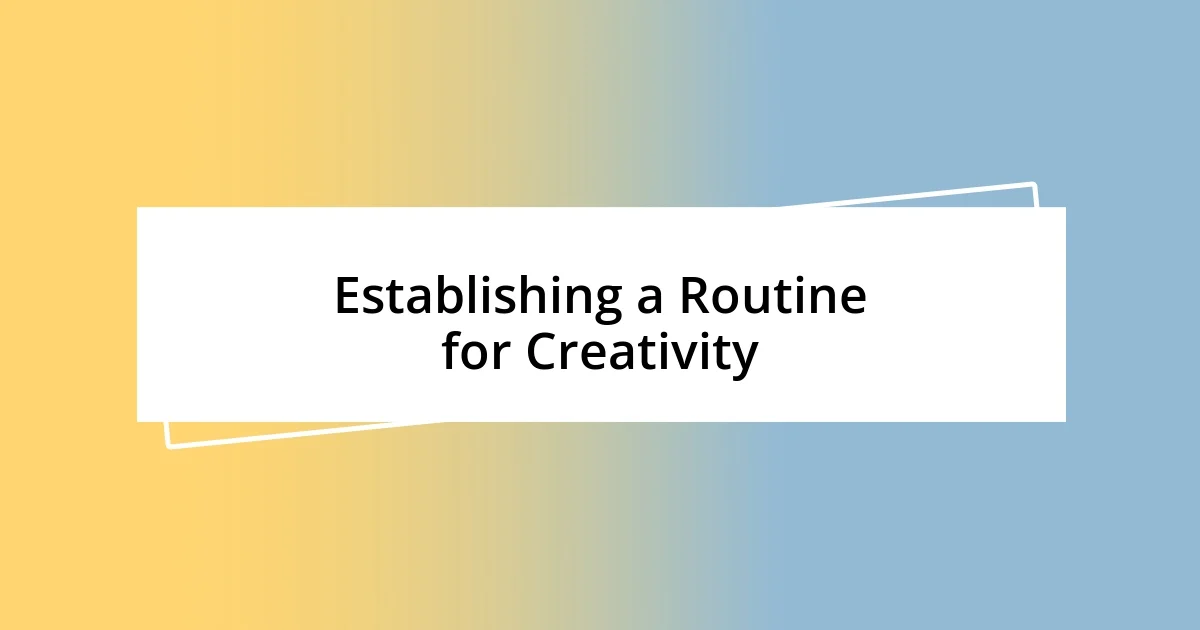 Establishing a Routine for Creativity