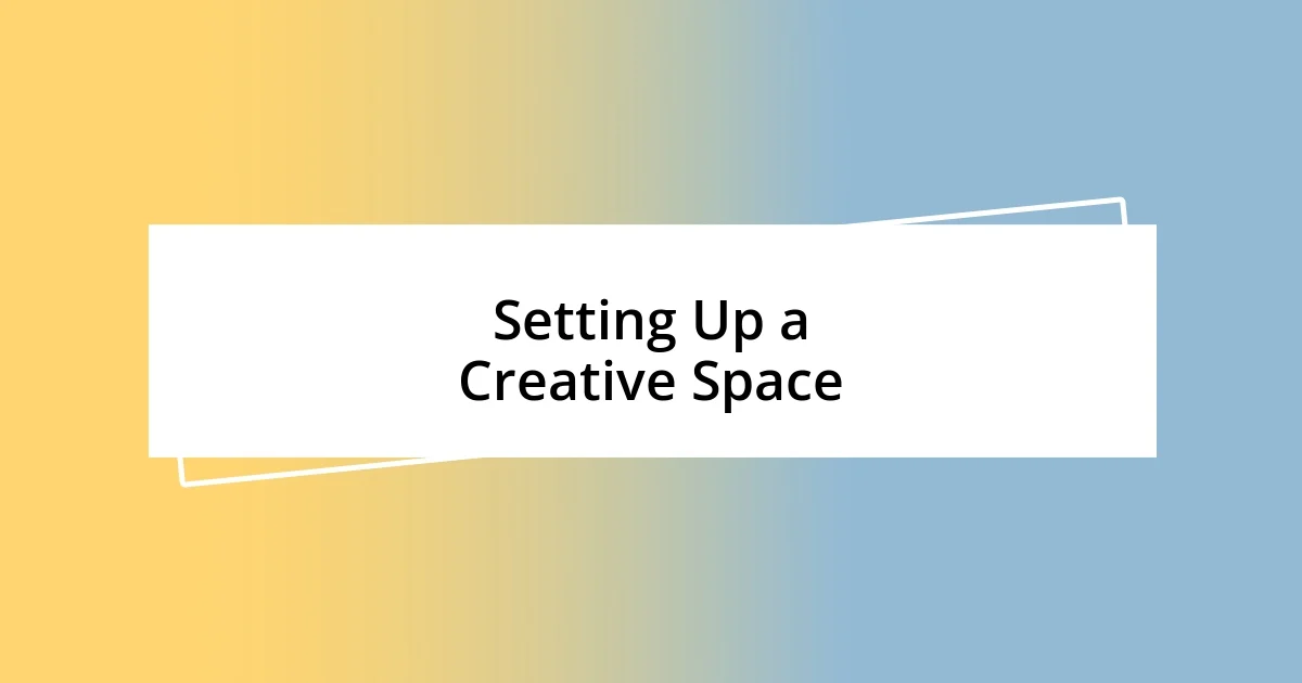 Setting Up a Creative Space