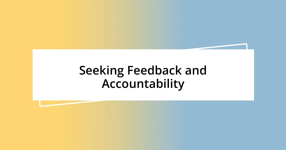 Seeking Feedback and Accountability