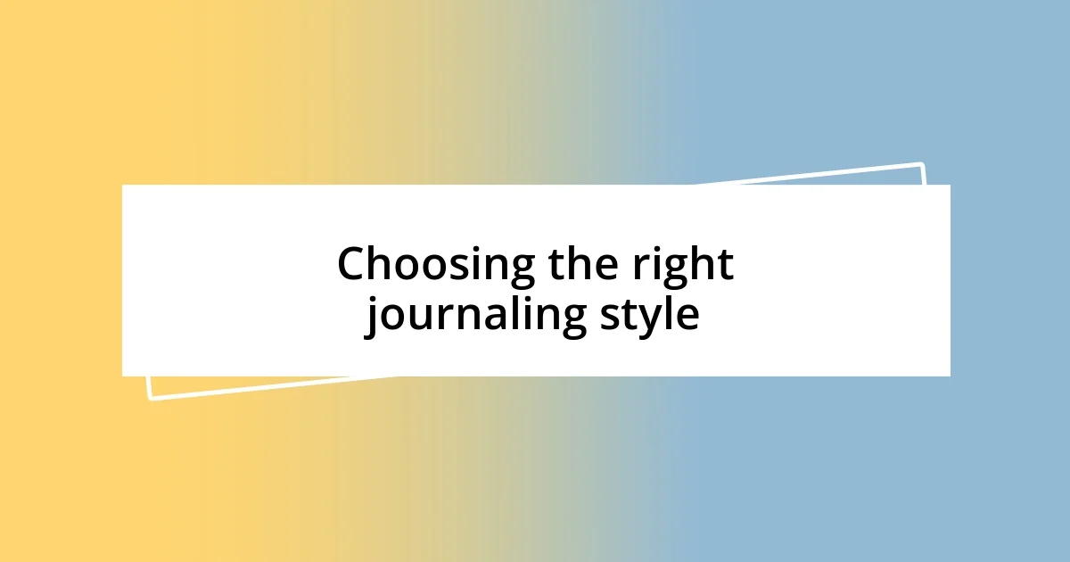 Choosing the right journaling style