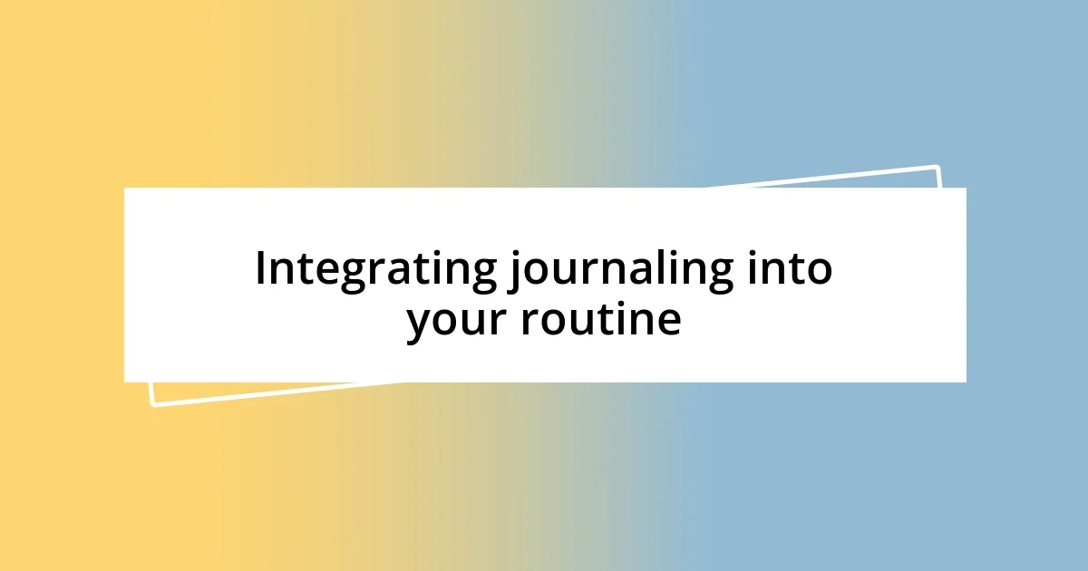 Integrating journaling into your routine