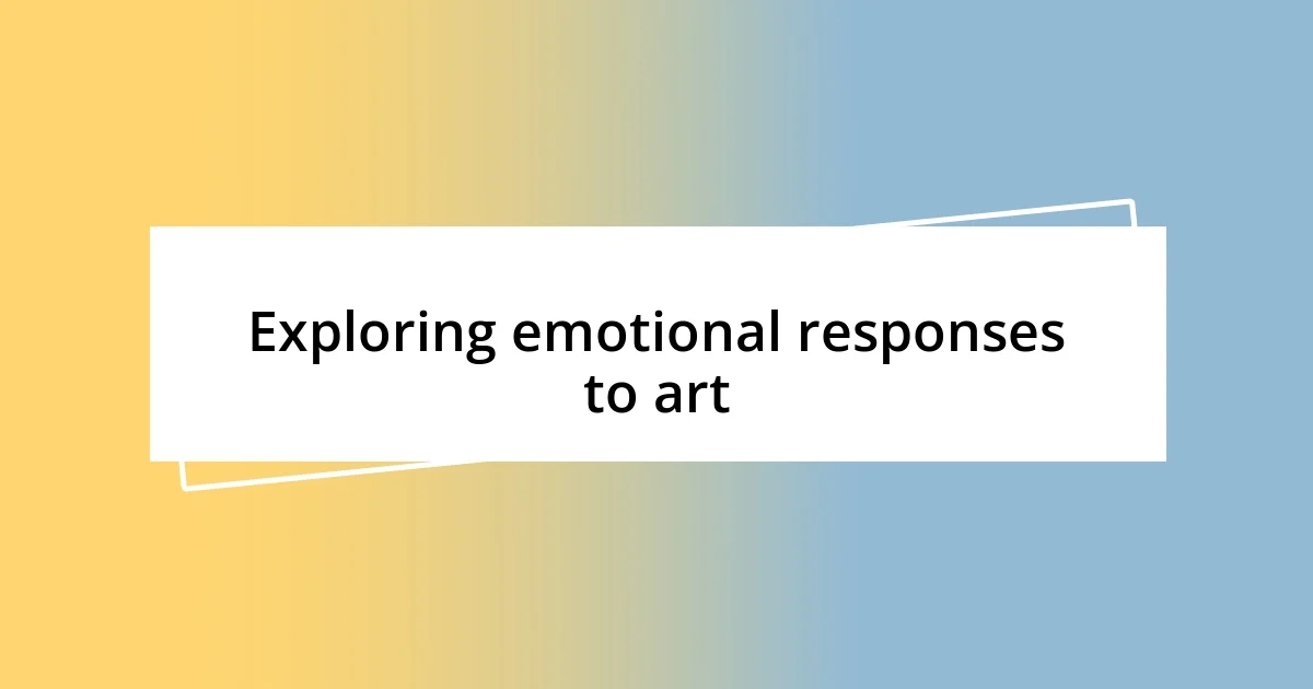 Exploring emotional responses to art