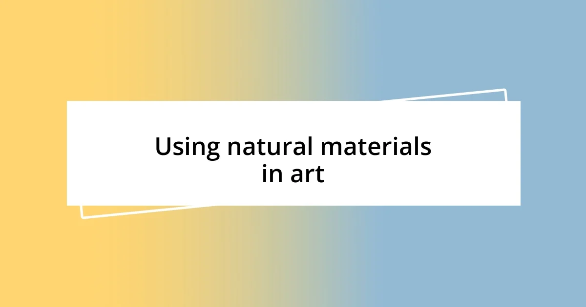 Using natural materials in art