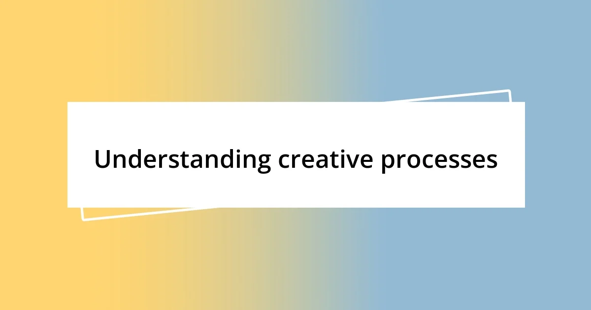 Understanding creative processes