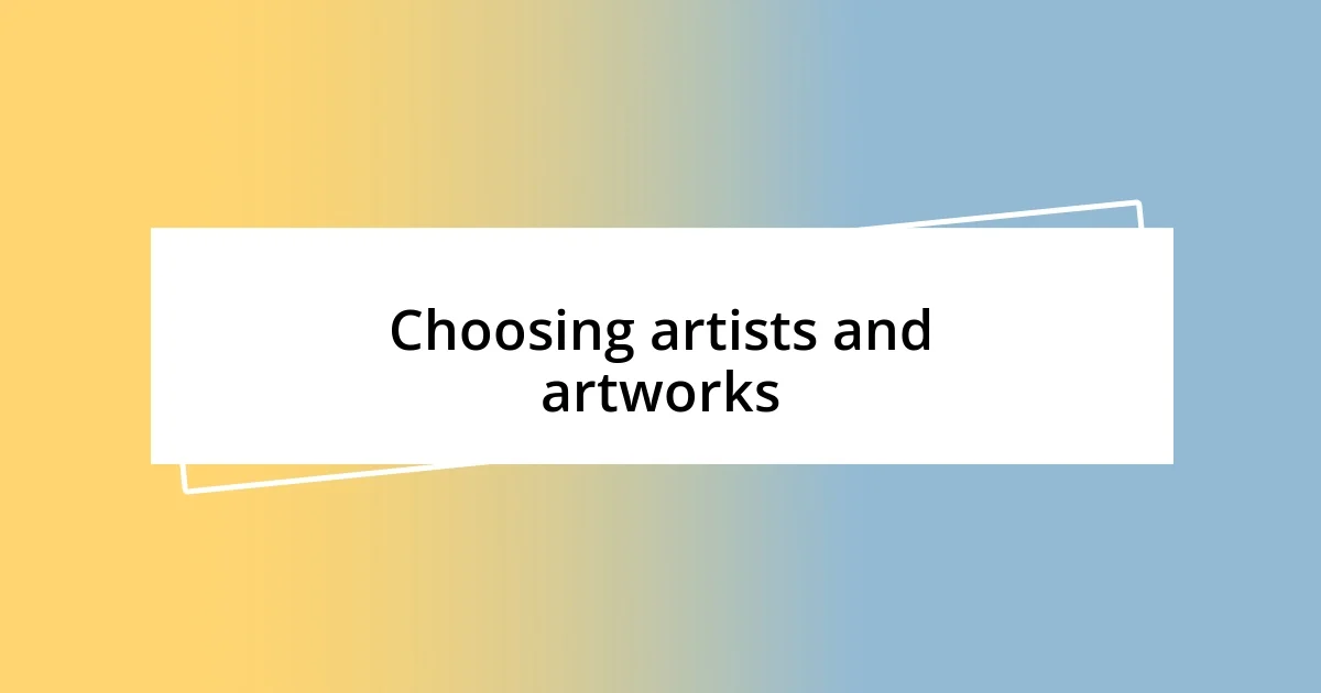 Choosing artists and artworks