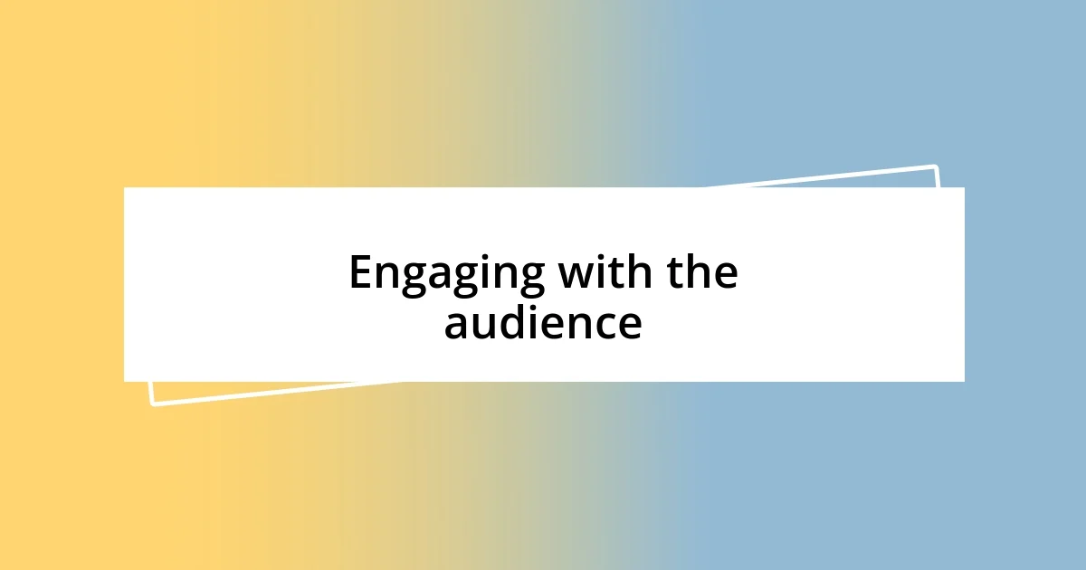 Engaging with the audience