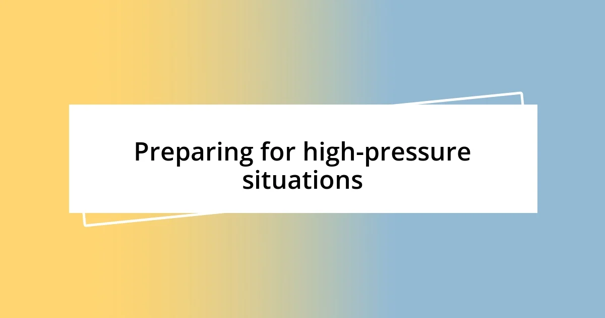 Preparing for high-pressure situations