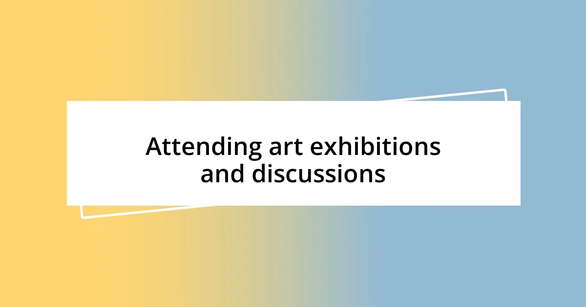 Attending art exhibitions and discussions