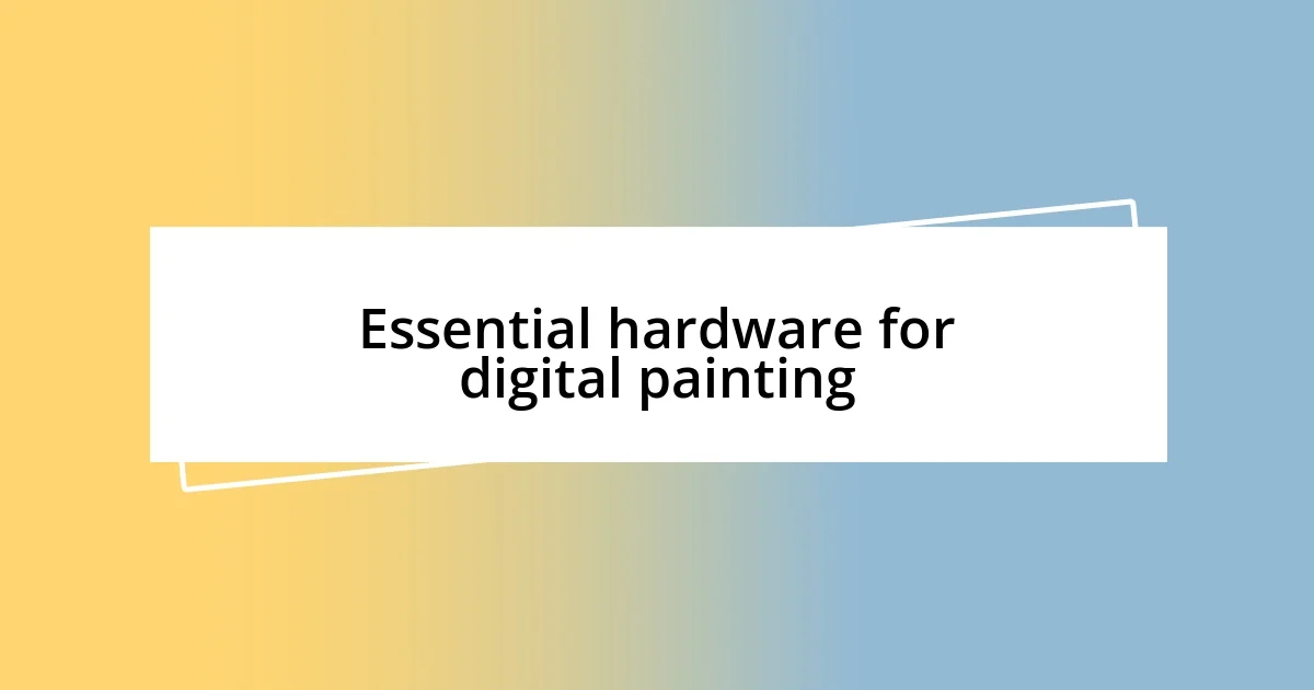 Essential hardware for digital painting